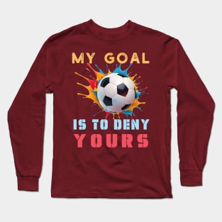 Colorful My Goal Is To Deny Yours Football Soccer Design Long Sleeve T-Shirt